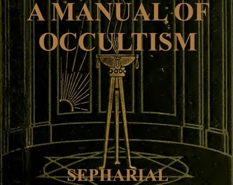 MANUAL OF OCCULTISM: Vintage Book, Magic, Occult, Witchcraft, Astrology, Palmistry, Numerology, Tarot, Divination, Crystals, Dreams, Pdf