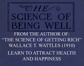 ATTRACT HEALTH: The Science of Being Well, Wallace T. Wattles (1910), Law of Attraction, Change Mindset, Health, Happiness, Abundance, PDF