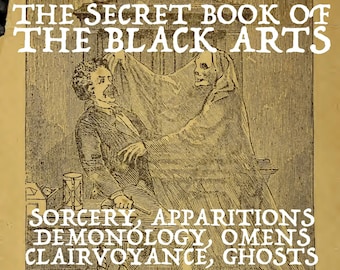 SECRET BLACK ARTS: The Secret Book of the Black Arts, H. Williams (1873), Pdf digital, demonology, spirits, crystals, ghosts, sorcery, magic