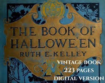 HALLOWEEN ORIGINS - "The Book of Hallowe'en" Ruth E. Kelly (1919) History, Customs, Samhain, All Saints, Celtic, Druid, PDF eBook 223 pages