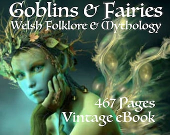 May include: A vintage ebook cover featuring a green fairy with wings, a green background, and the text "Goblins & Fairies Welsh Folklore & Mythology 467 Pages Vintage eBook".