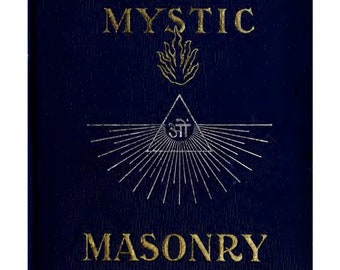 MYSTIC MASONRY: Symbols of Freemasonry & Greater Mysteries of Antiquity, J.D. Buck (1911) principles, symbols, hierarchy, PDF download ebook