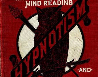 LEARN HYPNOTISM: Vintage Book, Hypnosis, Mesmerism, Mind Reading, Telepathy, Spiritualism, Occult, Learn to Hypnotize, 233 page PDF download