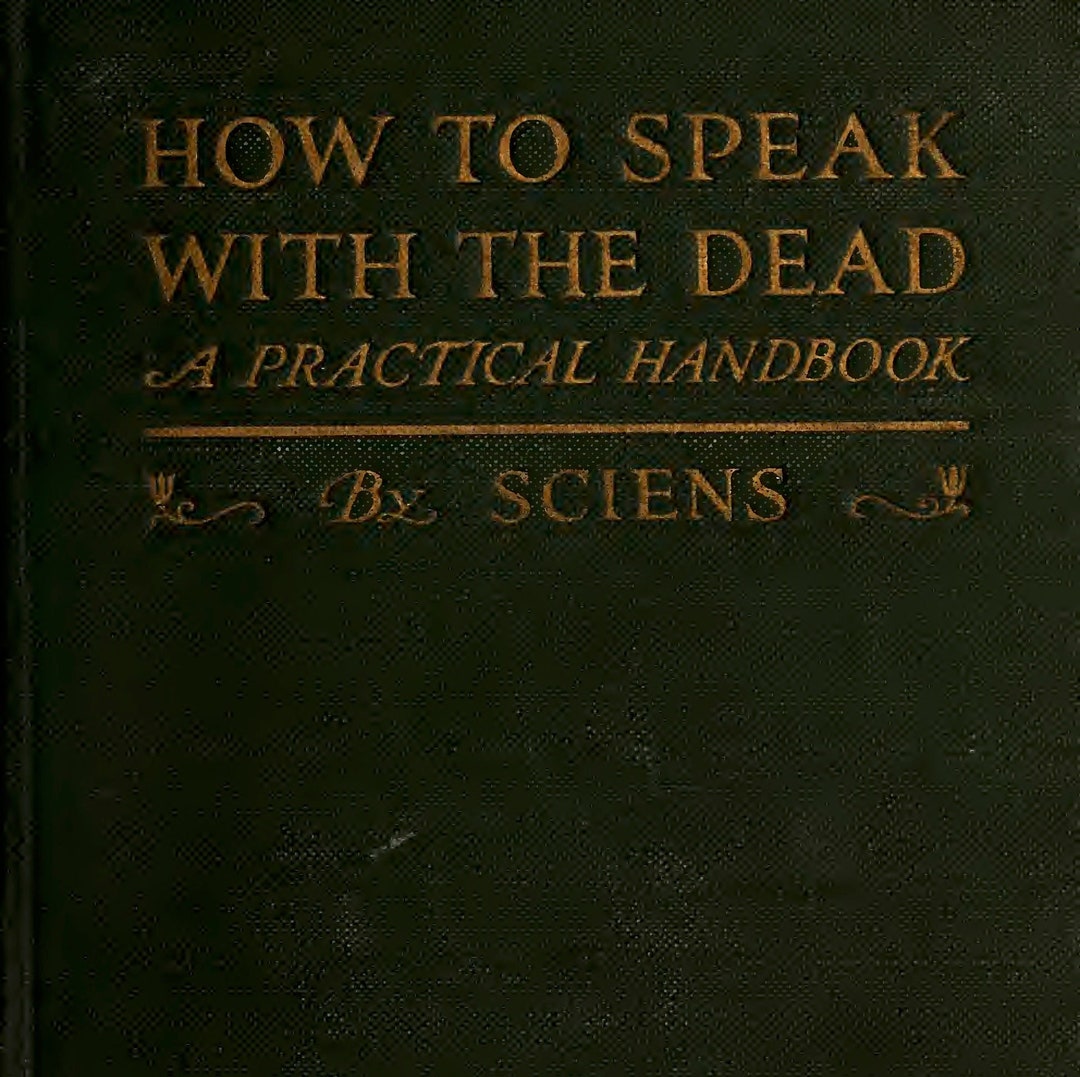 SPEAK WITH DEAD - How to Speak With the Dead by Sciens (1918) Learn ...
