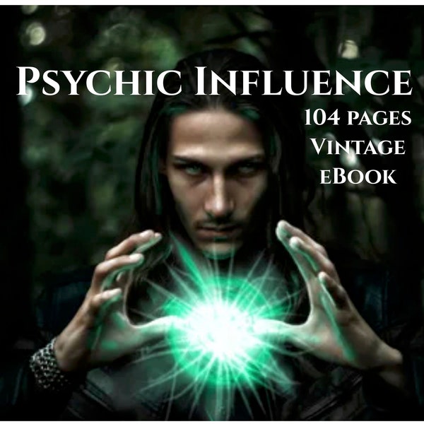 PSYCHIC INFLUENCE - lessons on personal magnetism, psychic influence, thought-force, concentration, will-power - 104 page vintage eBook PDF