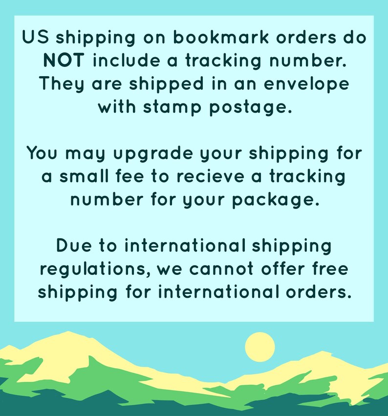 K&ouml;nnte beinhalten: Eine blaue und gelbe Illustration von Bergen mit einer Sonne am Himmel. Der Text auf dem Bild lautet: "US shipping on bookmark orders do NOT include a tracking number. They are shipped in an envelope with stamp postage. You may upgrade your shipping for a small fee to recieve a tracking number for your package. Due to international shipping regulations, we cannot offer free shipping for international orders."