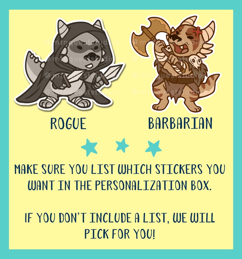 May include: Two cartoon stickers, one of a rogue and one of a barbarian. The rogue is a grey dragon-like creature wearing a black cloak and holding two daggers. The barbarian is a brown and tan creature with a red mohawk, holding a large axe. The text "MAKE SURE YOU LIST WHICH STICKERS YOU WANT IN THE PERSONALIZATION BOX. IF YOU DON'T INCLUDE A LIST, WE WILL PICK FOR YOU!" is below the stickers.
