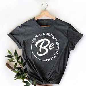 Wees bewust dankbaar positief waar vriendelijk shirt, motiverend shirt, moeder shirt, damesshirt, leraar shirt, inspirerend shirt afbeelding 1