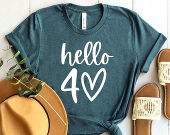 Hello Forty Shirt, Hello 40 Shirt, 40th Birthday Shirt, Fortieth Birthday Shirt, Birthday Trip Shirt, Birthday Gift, Hello 40 Heart Shirt
