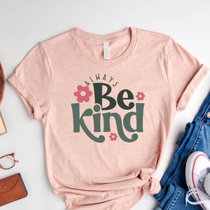 Always Be Kind Shirt, Kindness Shirt, Inspirational Shirt, Inspirational Quotes Shirt, Positive Shirt