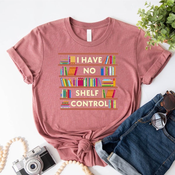 I Have No Shelf Control Shirt - Book Shelf Design Tee - Book Lover Clothes - Bookworm Apparel - Gift for Teacher - Library Printing Tee