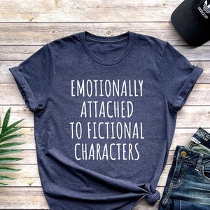 Emotionally Attached To Fictional Characters Shirt, Bookworm Shirt, Book Lover Shirt, Reading Shirt, Book Lover Clothes, Librarian Shirt