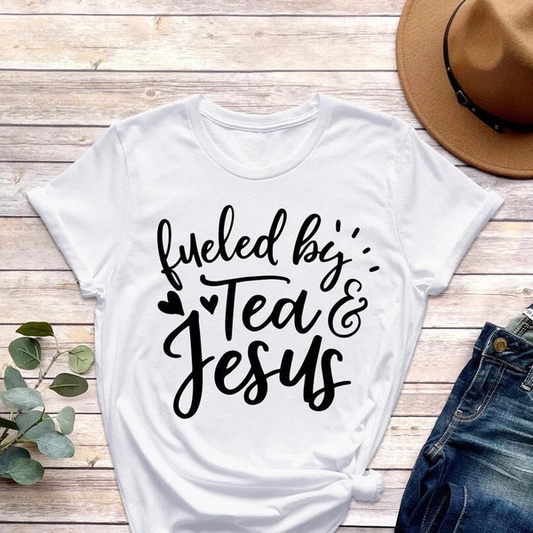 Fueled By Tea And Jesus Shirt, Tea Lover Shirt, Tea Addict Shirt, Tea Shirt, Gift For Tea Addict, Tea Party Shirt, Tea Lover Gift