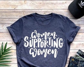 Vrouwen ondersteunen vrouwen shirt, vrouw omhoog shirt, feministisch shirt, empowerment van vrouwen shirt, vrouw macht shirt, vrouwen dag shirt, cadeau voor haar