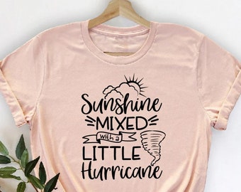Sunshine Mixed With A Little Hurricane Shirt, Sarcastic tshirt, Sunshine Shirt , Hurricane Shirt, Funny Quotes Shirt, Country Music Shirt