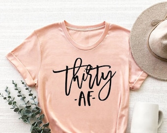 Thirty AF Shirts, 30th Birthday Shirt, 30 Birthday, Birthday Gift, Thirty AF Squad, Dirty Thirty Shirt, Birthday Shirts, Funny 30