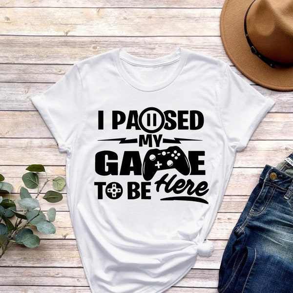 I Paused My Game To Be Here Shirt, Funny Gamer Shirt, Gamer Shirt, Game Addict Shirt, Gamer Gift, Gaming Present, Gift for Him, Funny Gamer