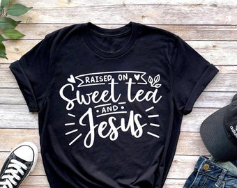 Raised On Sweet Tea And Jesus Shirt, Tea Lover Shirt, Tea Addict Shirt, Tea Shirt, Gift For Tea Addict, Tea Party Shirt, Tea Lover Gift