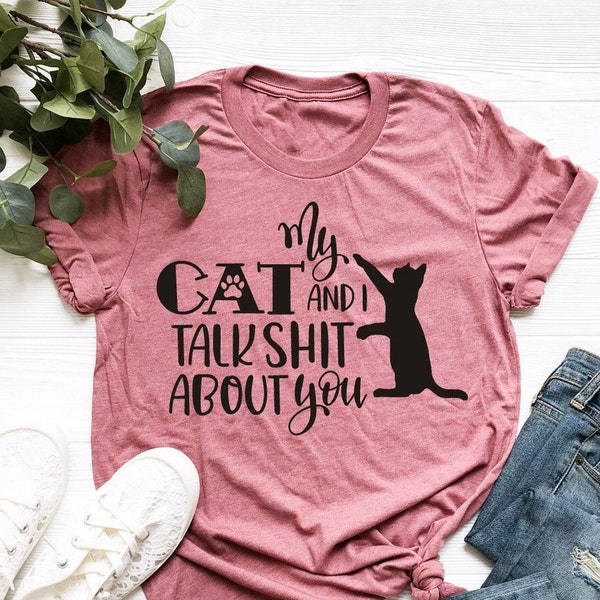 My Cat And I Talk Shit About You Shirt, Paw Print Shirt, Cat Lover, Cat Shirts, Funny Cat Shirt, Cat Lover Shirt, Cat Gift, Cat Owner Shirts