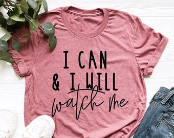 I Can And I Will Watch Me Shirt, Motivational Shirt, Inspirational Shirt, Positive Outfits, Inspirational Gift