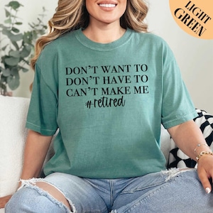 Don&#39;t Want To Don&#39;t Have To Can&#39;t Make Me Retired Shirt, Retirement Gifts Shirt, Retirement Shirt, Retirement Party Shirt, New Retired Shirt