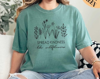 Spread Kindness, Flower Shirt, Floral Be Kind Shirt, Be kind Shirt, Kindness Shirt, Comfort Colors Shirt, Gift for Her, Wild Flower Shirt