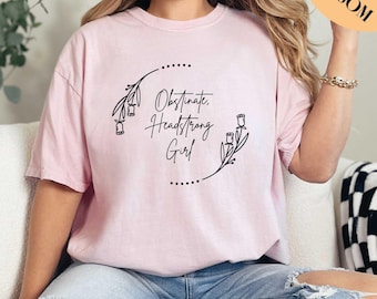 Obstinate Headstrong Girls Shirt, Strong Girl Shirt, Feminist Shirt, Jane Austen Shirt, Comfort Colors Shirt, Gift for Her, Women Shirt