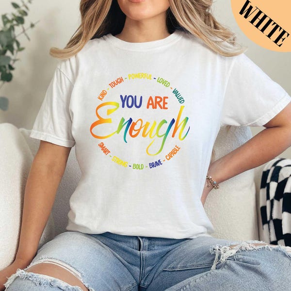 You Are Enough, Kind, Tough, Powerful Loved, Valued Shirt, LGBT Shirt, Pride Shirt, Lesbian Gay Shirt, Love is Love Shirt, Rainbow, Shirt