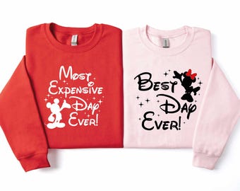 Disney Best Day Ever Sweatshirt, Disney Most Expensive Day Ever Sweatshirt, Mickey Minnie, Disneyland Family Matching Tee, Disneyworld Shirt