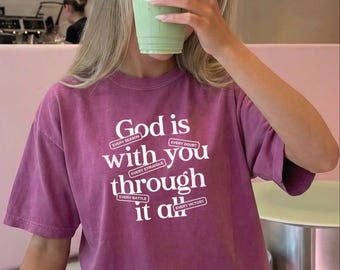 Comfort Colors® God Is with You Through It All T-Shirt, Christian Faith Shirt, Religious Sweater, Church T-Shirt, Jesus Lover Sweatshirt