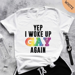 Woke Up Gay Again T-Shirt, Rainbow Pride Tee, Pride Gifts, Pride Flag Tee, Queer Shirt, Gay Shirt, LGBTQ Shirt, Lesbian Shirt, Gay T-Shirt
