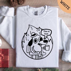This is Fine Sweatshirt, Dog Shirt, Hilarious Shirt, Gifts for Her, Gifts for Women, Gifts for Kids, Women Shirt, Fine Shirt, This is Fine image 1