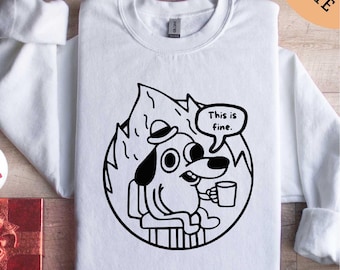 This is Fine Sweatshirt, Dog Shirt, Hilarious Shirt, Gifts for Her, Gifts for Women, Gifts for Kids, Women Shirt, Fine Shirt, This is Fine