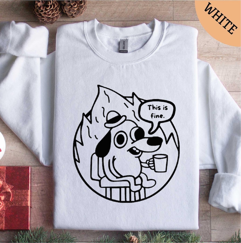 This is Fine Sweatshirt, Dog Shirt, Hilarious Shirt, Gifts for Her, Gifts for Women, Gifts for Kids, Women Shirt, Fine Shirt, This is Fine image 1