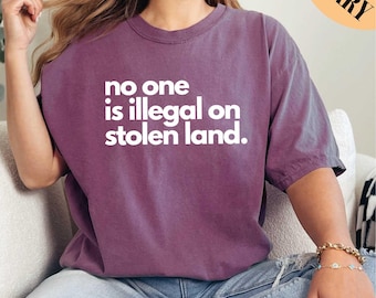 No One Is Illegal On Stolen Land Shirt, Immigration Shirt, Anti Racism Shirt, Activist Protest Shirt, Comfort Colors Shirt, Mental Health
