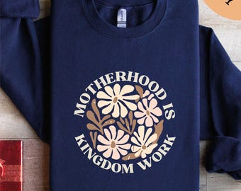 Motherhood Is Kingdom Work Sweatshirt, Christian Mom Sweatshirt, Mother Gift Shirt, Christian Mom Shirt, Gift for Her, Mom Shirt, Mama Shirt