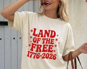 Land of the Free 1776-2026 Comfort Colors® T-Shirt, 250 Years of Freedom Shirt, 250th America Anniversary Tee, Independence Day Gifts Top