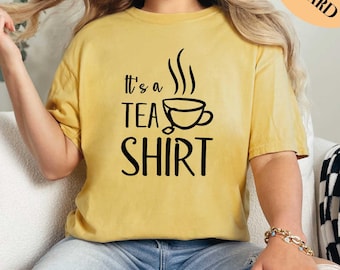 It's A Tea Shirt, Tea Lover Shirt, Tea Addict Shirt, Tea Shirt, Gift For Her, Tea Party Shirt, Tea Lover Gift, Comfort Colors Shirt
