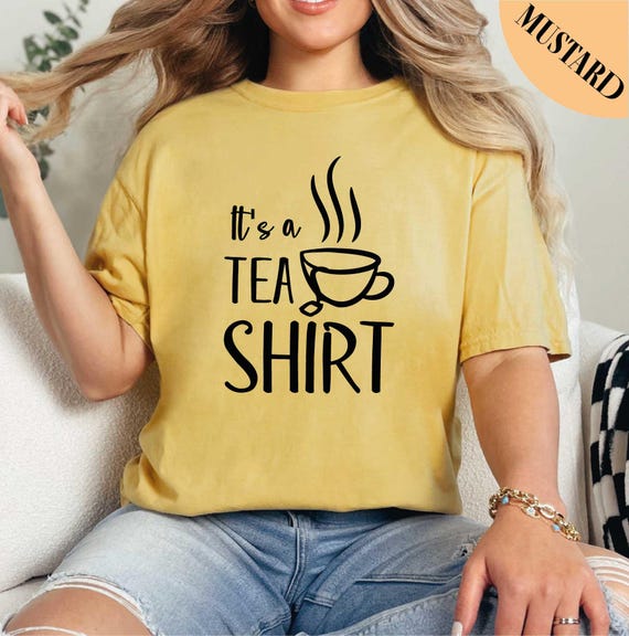 It's A Tea Shirt, Tea Lover Shirt, Tea Addict Shirt, Tea Shirt, Gift For Her, Tea Party Shirt, Tea Lover Gift, Comfort Colors Shirt