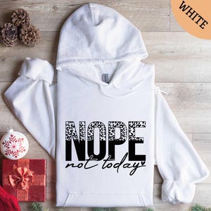 Nope Not Today Hoodie, Gift for Her, Sarcastic Shirt Women, Sassy Quote Shirt, Sarcasm Shirt, Chill & Relax Apparel, Relaxed Casual Look