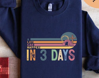 A Lot Can Happens In 3 Days Sweatshirt, He Is Risen Shirt, Jesus Shirt, Christian Gift, Easter Shirt, Easter Day Shirt, Christian Sweatshirt