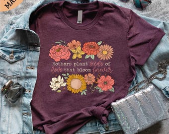 Mothers Plant the Seeds of Love That Bloom Forever T-Shirt, Mothers Day Tee, Gift for Her, Christian Mom Shirt, Religious Mom, Best Mom Gift