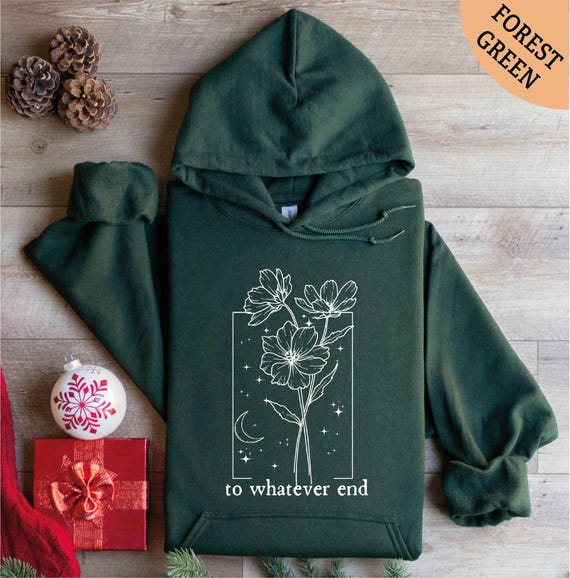 To Whatever End Hoodie, Throne Of Glass Sweatshirt, Gift for Her, Throne Of Glass Flower Aelin Quote Shirt, Best Friend Gift, Gift for Him