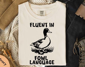 Fluent In FOWL Language Comfort Colors® T-Shirt, Duck Sweatshirt, Meme Shirt, Duck Lover Gift, Duck Sweater, FOWL Language Top, Gift for Her