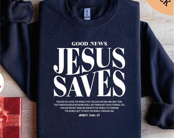 Good News Jesus Saves Sweatshirt, Christian Sweatshirt, Bible Verse Shirt, Faith Shirt, Religious Shirt, Jesus Saves Shirt, Gospel Shirt