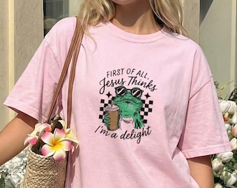 Comfort Colors® First Of All Jesus Thinks I’m A Delight T-Shirt, Frog Meme Shirt Christian Frog Sweatshirt, Christian Sweatshirt, Faith Top