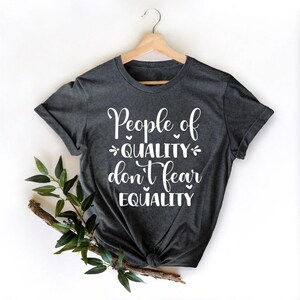 People Of Quality Don't Fear Equality Shirt, Woman Up Shirt, Feminist Shirt, Empower Women Shirt, Woman Power Shirt, Women's Day Shirt image 3