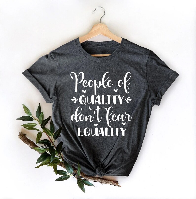 People Of Quality Don't Fear Equality Shirt, Woman Up Shirt, Feminist Shirt, Empower Women Shirt, Woman Power Shirt, Women's Day Shirt image 3