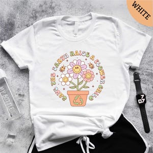 Save the Earth Raise a Flower Child Shirt, Earth Day Shirt, Eco Warriors Shirt, Earth Sweatshirt, Nature Lover Shirt, Eco Friendly Shirt