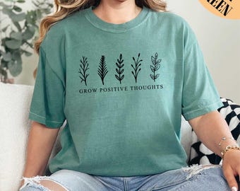 Grow Positive Thoughts Shirt, Positive Thought Shirt, Mental Health Shirt, Kindness Shirt, Plant Shirt, Positive Shirt, Comfort Colors Shirt